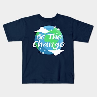 Be the Change Save the Planet Kids T-Shirt